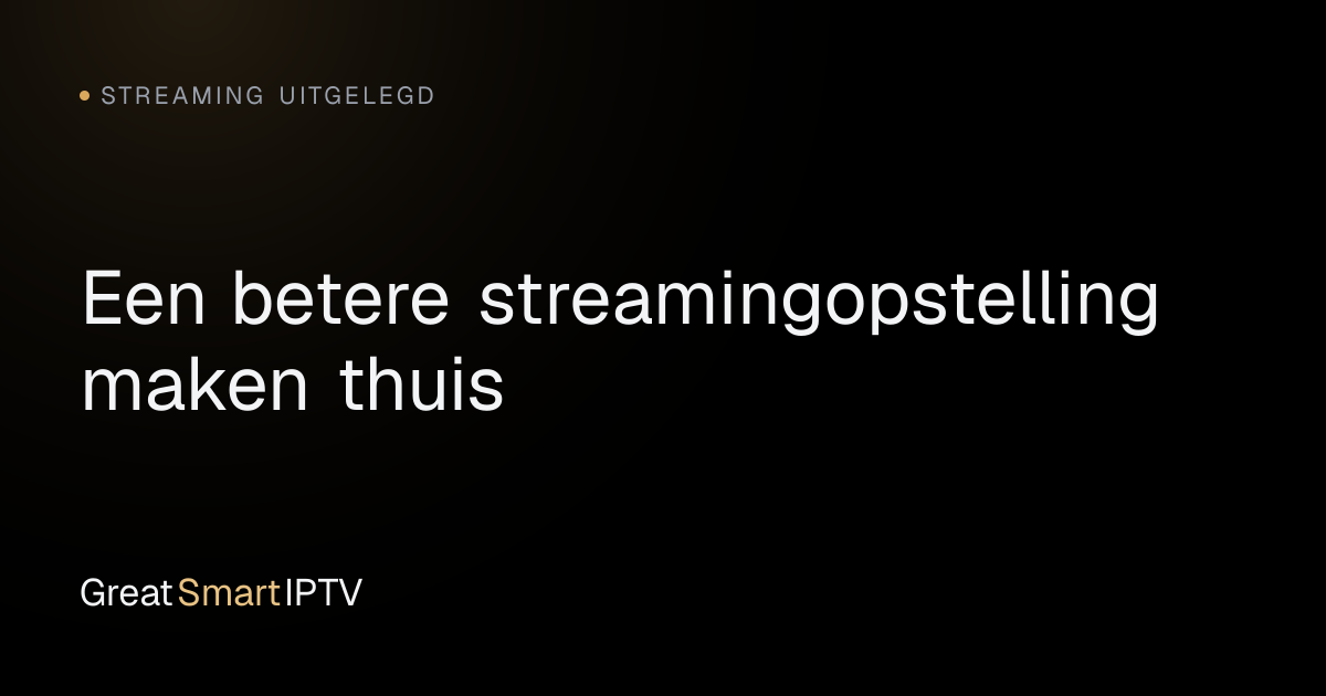 Streaming Uitgelegd — Een betere streamingopstelling maken thuis