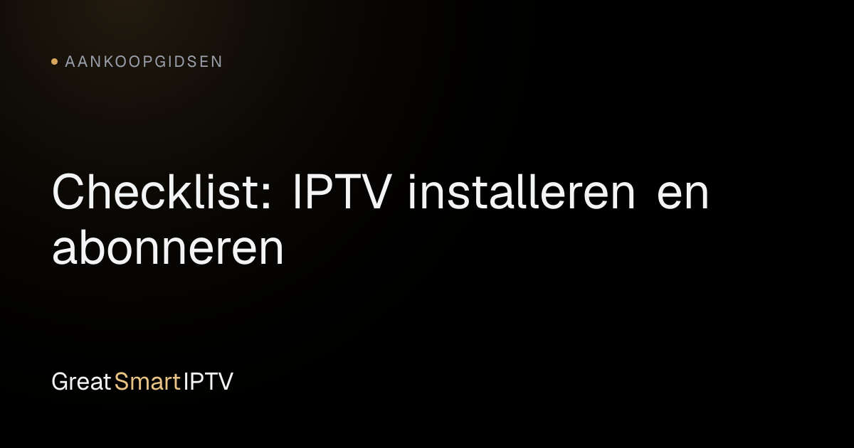Aankoopgidsen — Checklist: IPTV installeren en abonneren