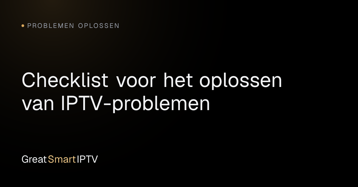 Problemen Oplossen — Checklist voor het oplossen van IPTV-problemen