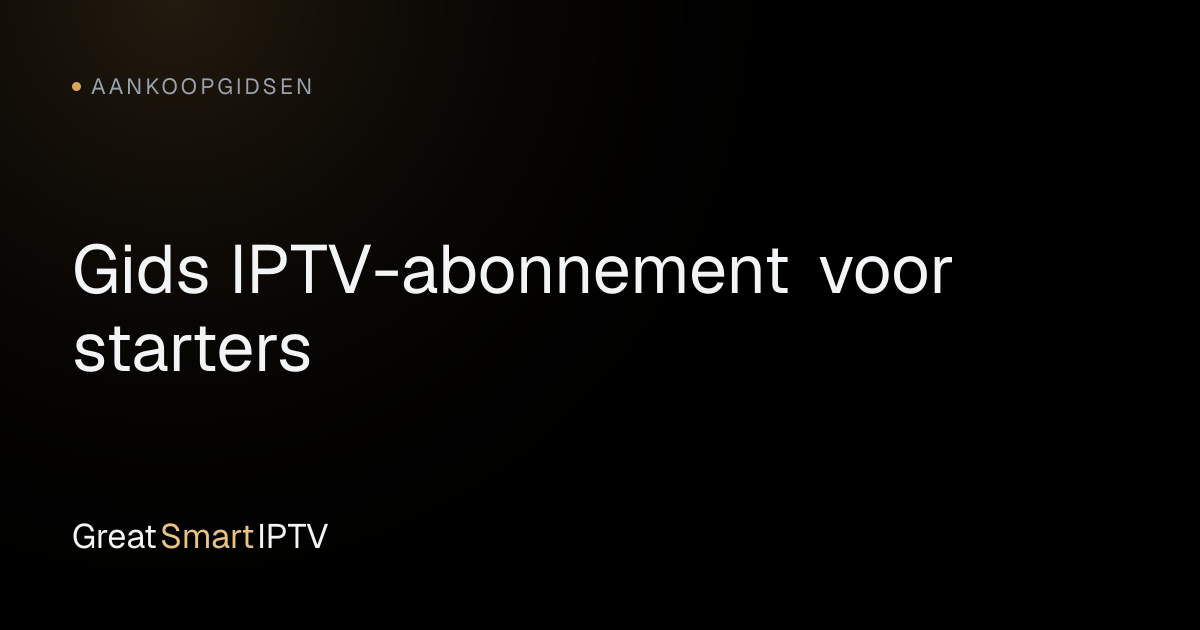 Aankoopgidsen — Gids IPTV-abonnement voor starters