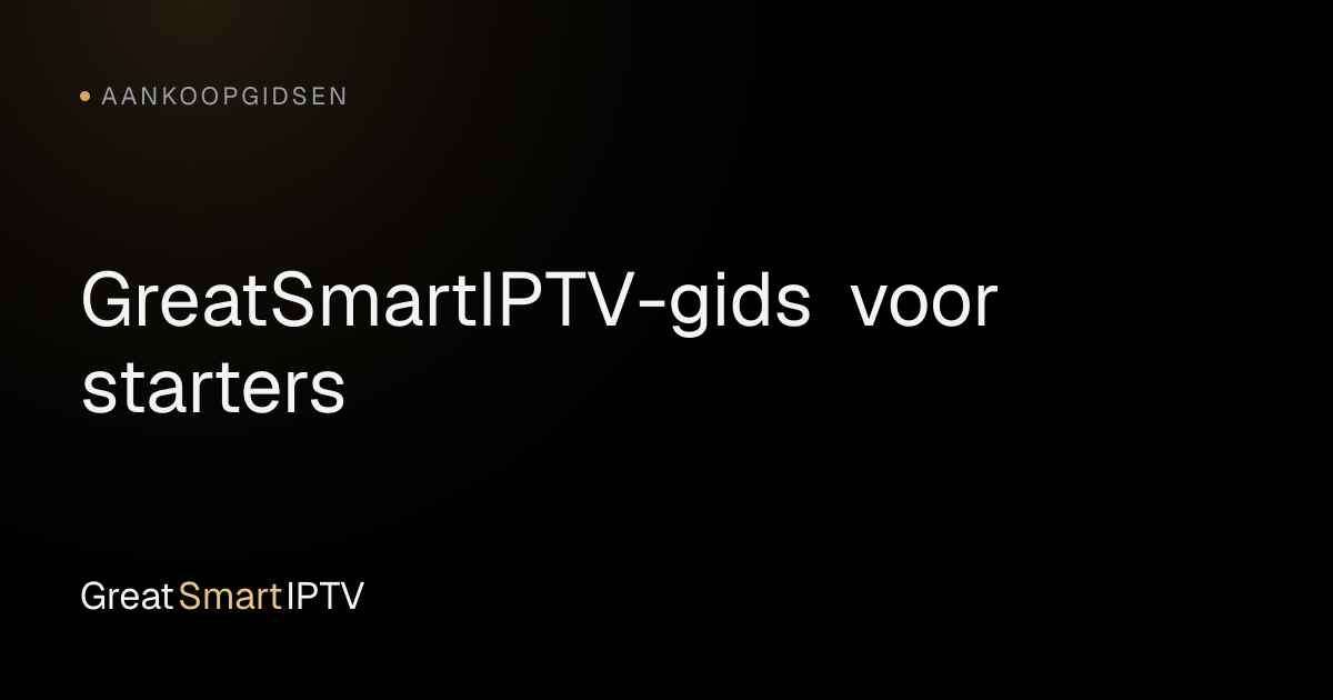 Aankoopgidsen — GreatSmartIPTV-gids voor starters