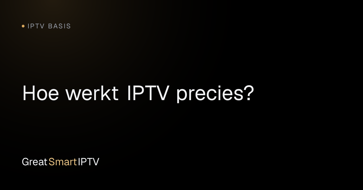 IPTV Basis — Hoe werkt IPTV precies?