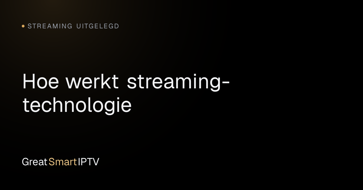Streaming Uitgelegd — Hoe werkt streaming-technologie