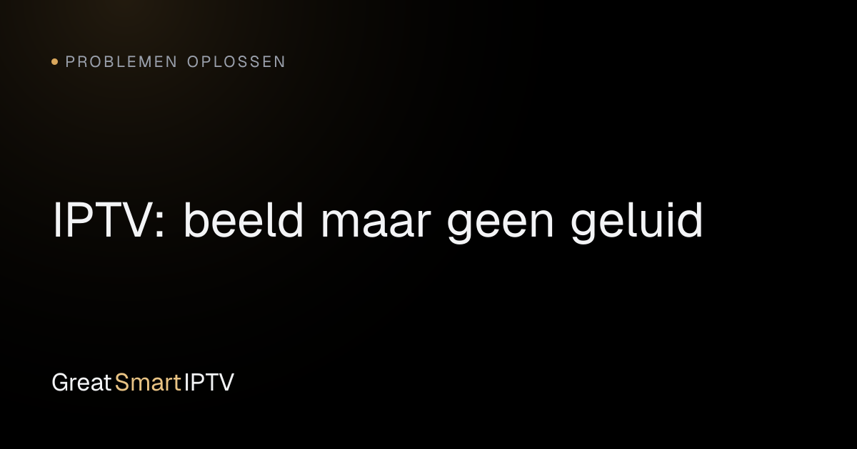 Problemen Oplossen — IPTV: beeld maar geen geluid