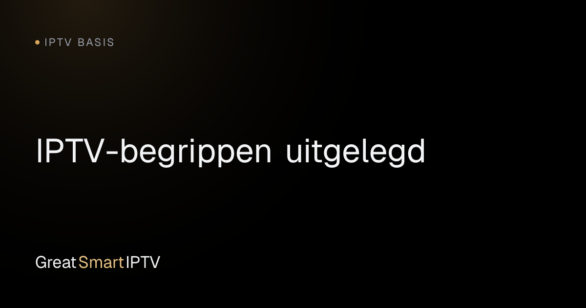 IPTV Basis — IPTV-begrippen uitgelegd