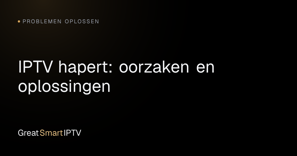 Problemen Oplossen — IPTV hapert: oorzaken en oplossingen
