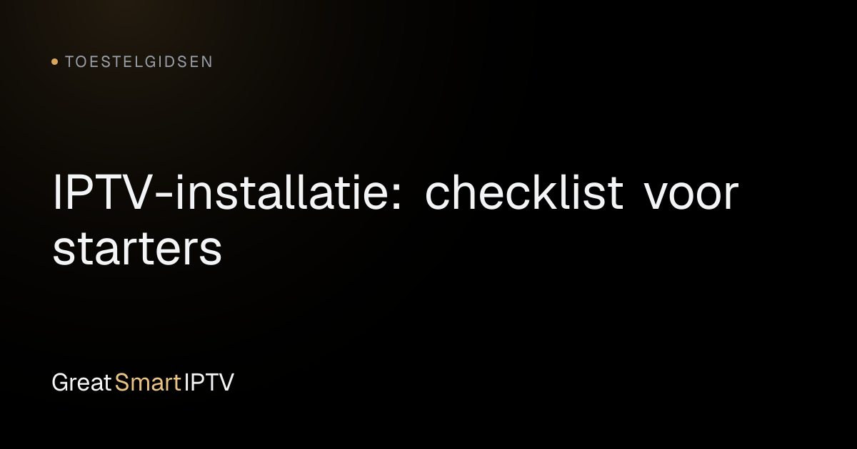 Toestelgidsen — IPTV-installatie: checklist voor starters