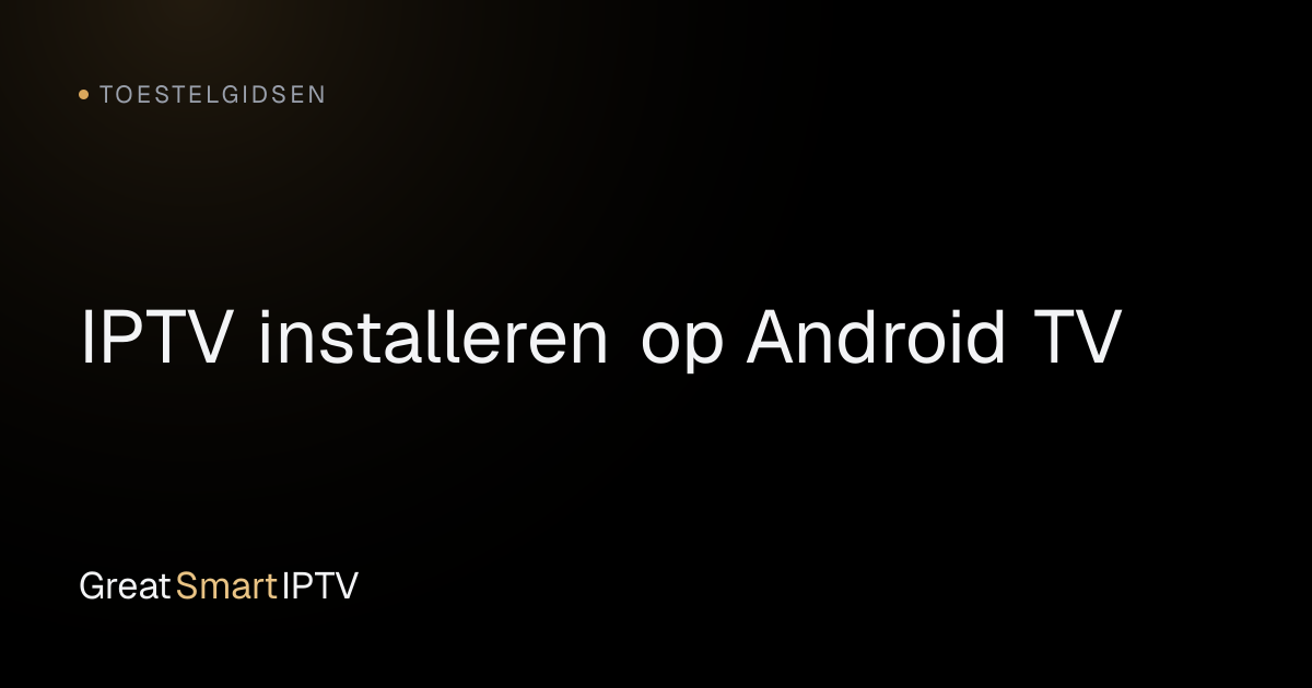 Toestelgidsen — IPTV installeren op Android TV