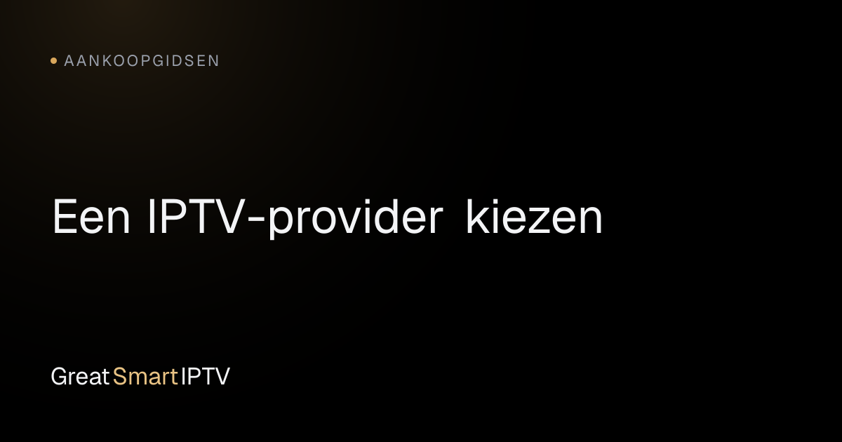 Aankoopgidsen — Een IPTV-provider kiezen