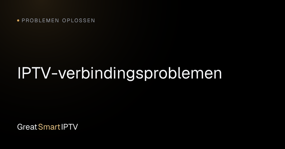 Problemen Oplossen — IPTV-verbindingsproblemen