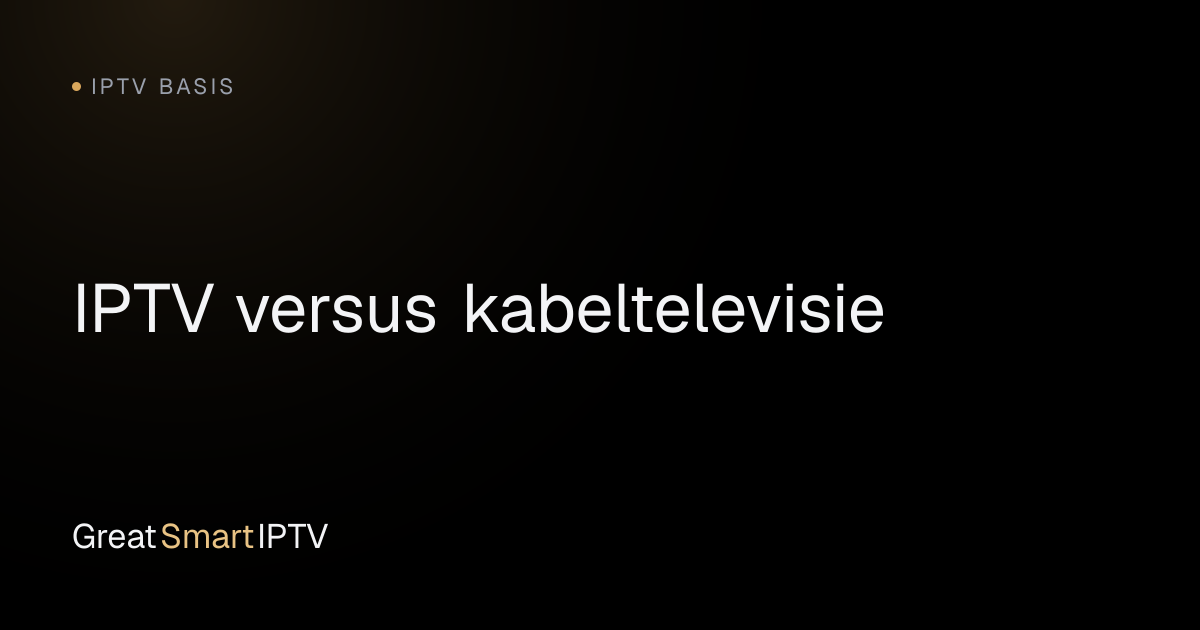 IPTV Basis — IPTV versus kabeltelevisie