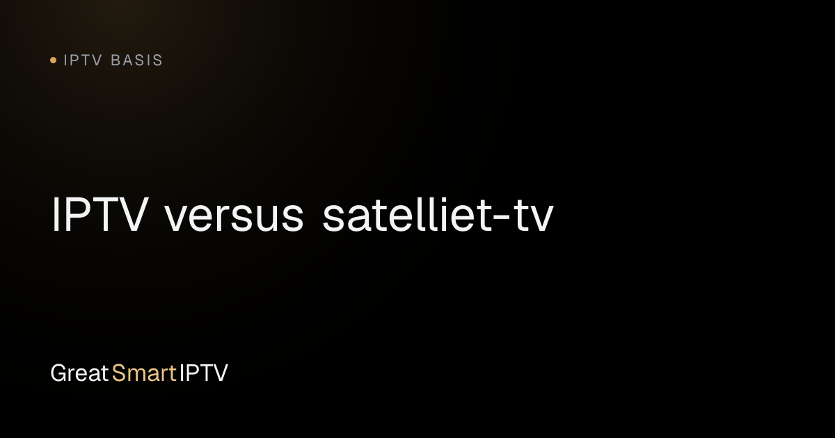 IPTV Basis — IPTV versus satelliet-tv