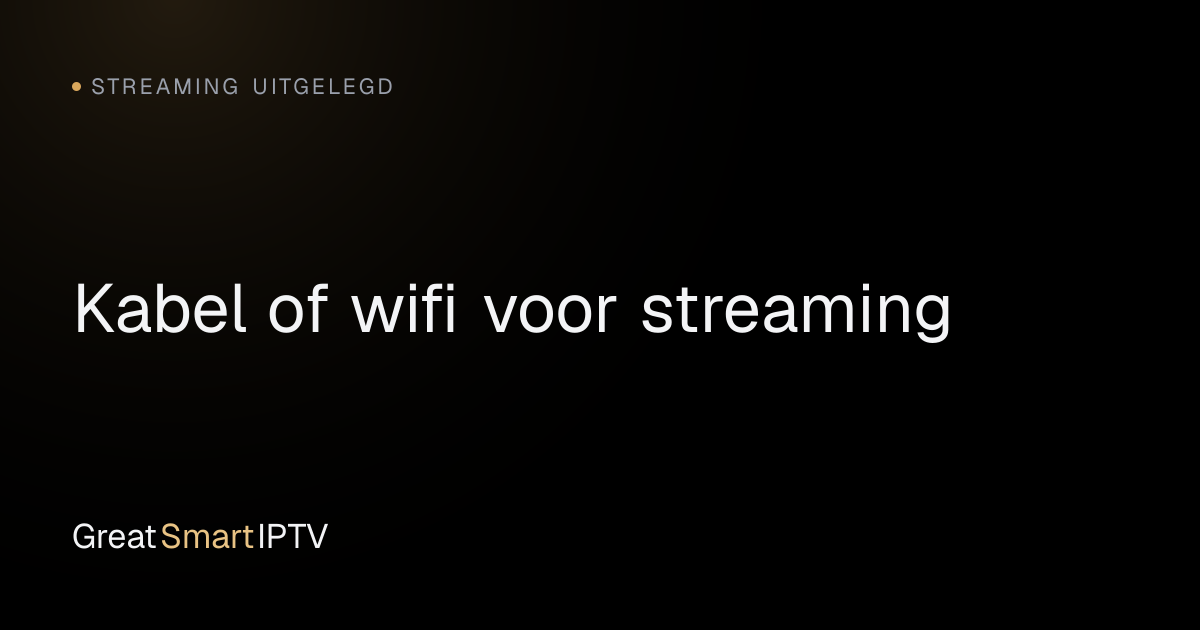 Streaming Uitgelegd — Kabel of wifi voor streaming