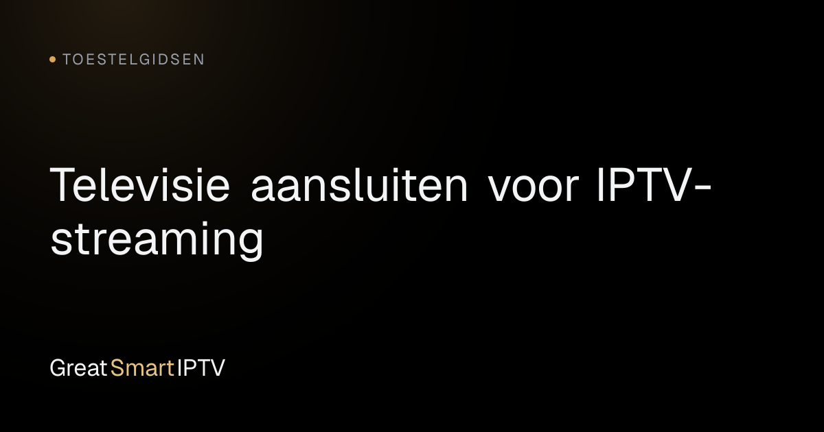 Toestelgidsen — Televisie aansluiten voor IPTV-streaming