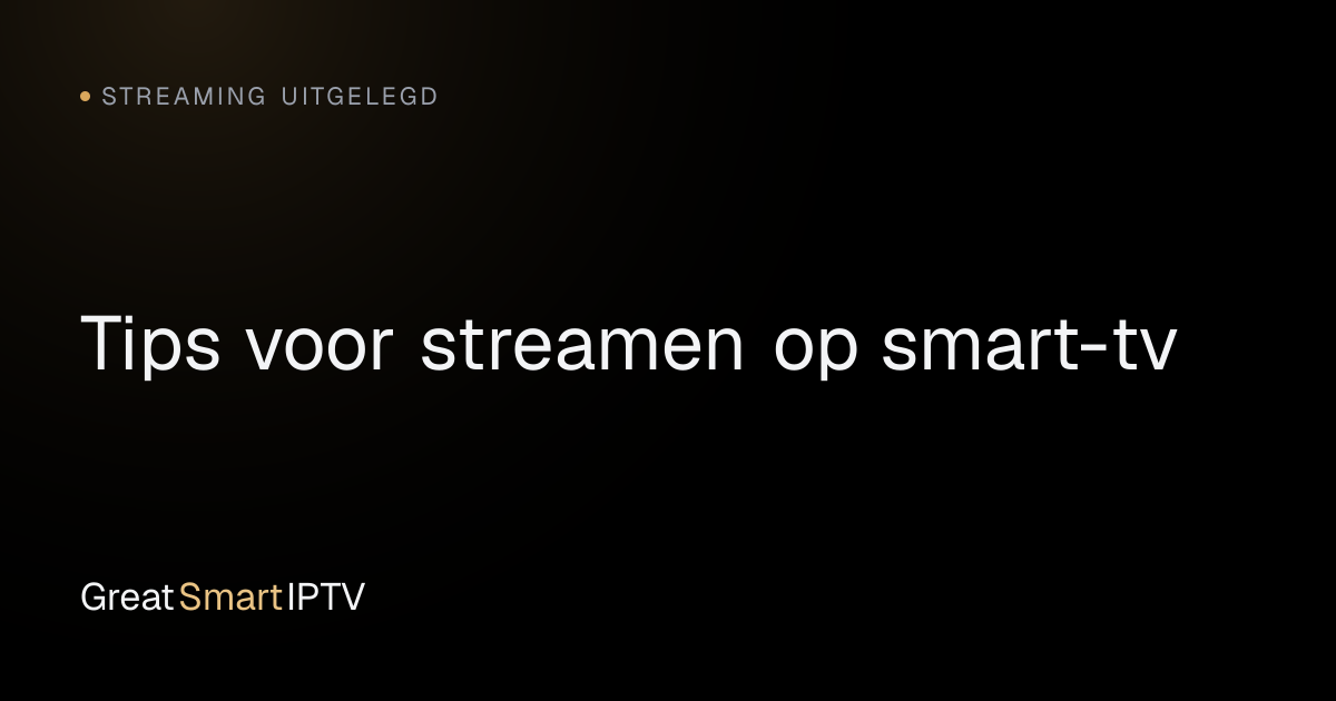 Streaming Uitgelegd — Tips voor streamen op smart-tv