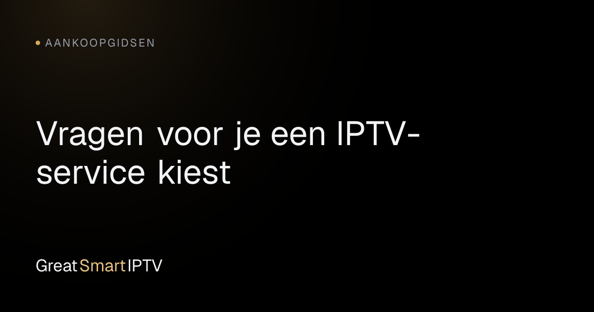 Aankoopgidsen — Vragen voor je een IPTV-service kiest