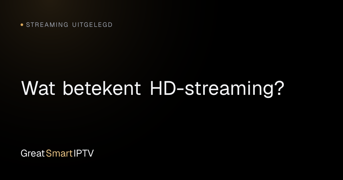 Streaming Uitgelegd — Wat betekent HD-streaming?
