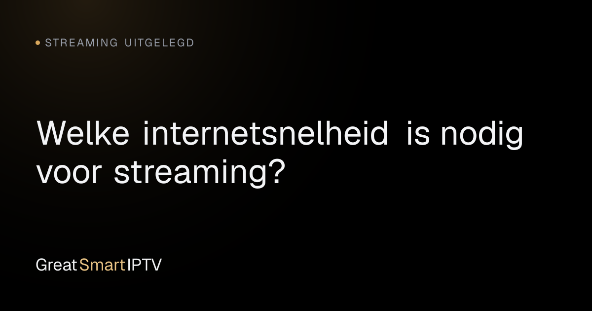 Streaming Uitgelegd — Welke internetsnelheid is nodig voor streaming?
