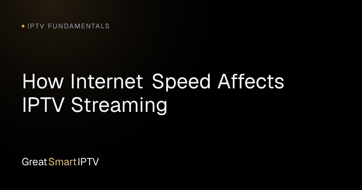 IPTV Fundamentals — How Internet Speed Affects IPTV Streaming