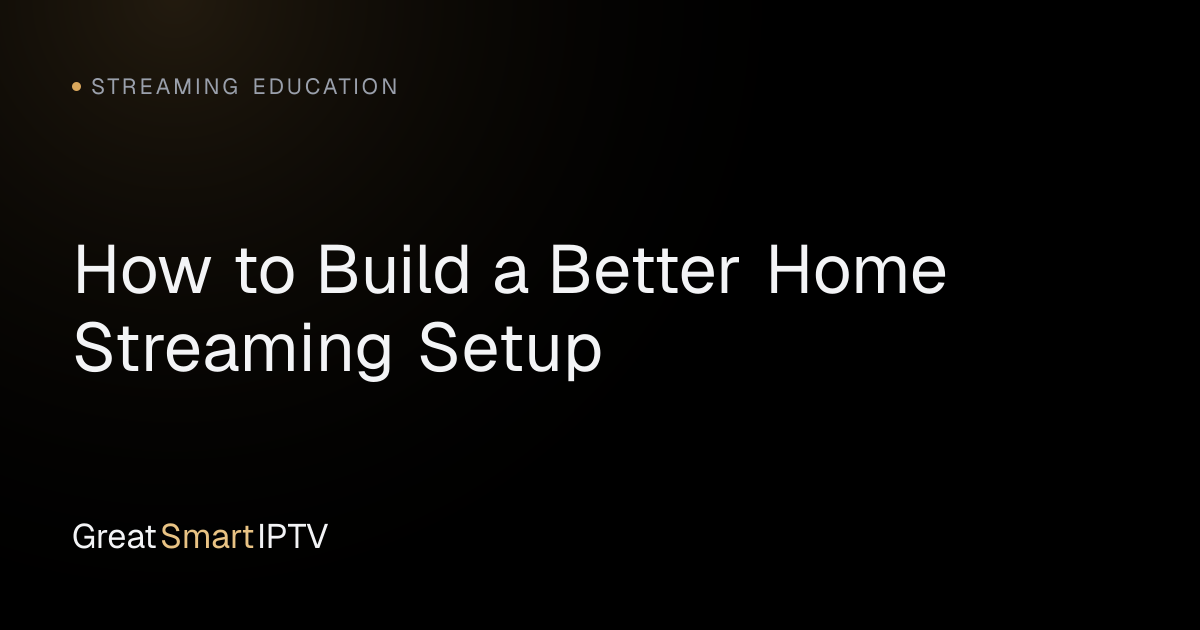 Streaming Education — How to Build a Better Home Streaming Setup