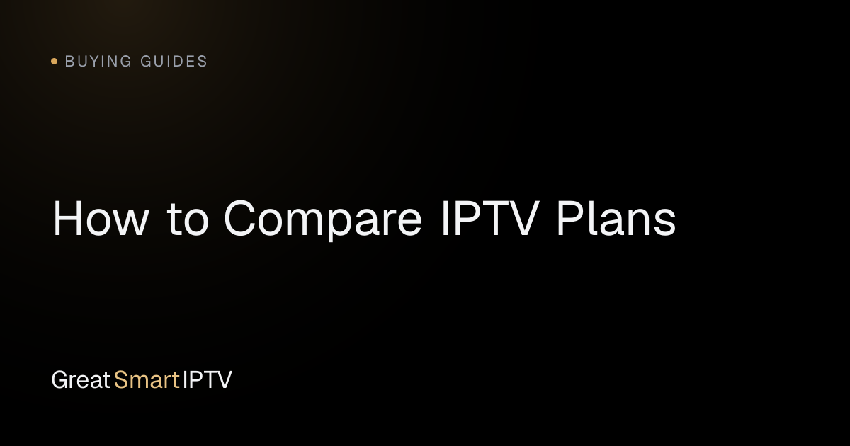 Buying Guides — How to Compare IPTV Plans