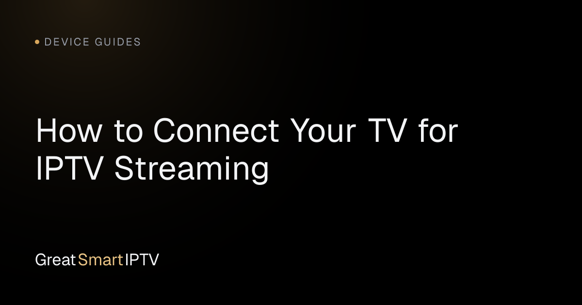 Device Guides — How to Connect Your TV for IPTV Streaming