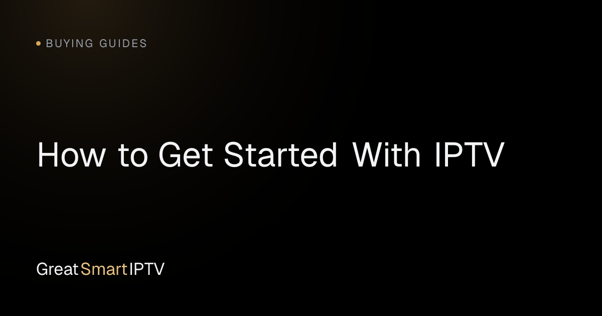 Buying Guides — How to Get Started With IPTV
