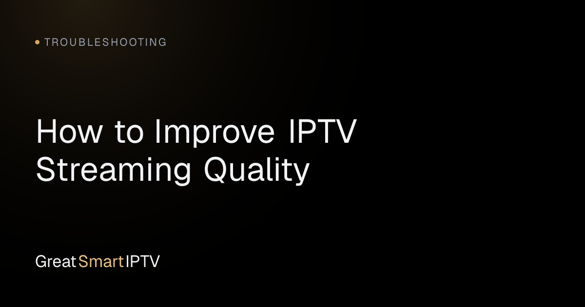Troubleshooting — How to Improve IPTV Streaming Quality