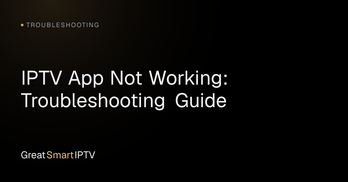 Troubleshooting — IPTV App Not Working: Troubleshooting Guide