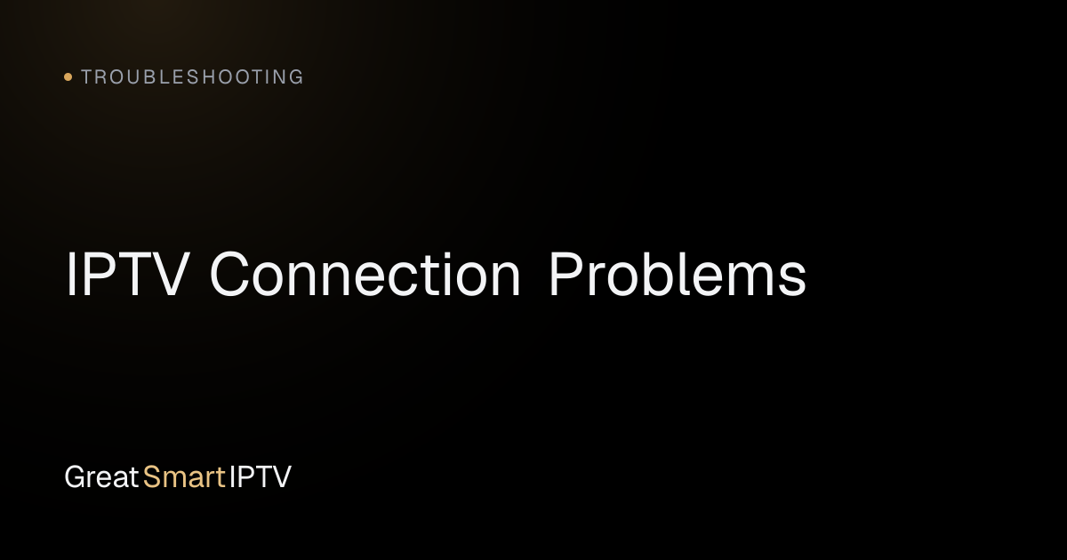 Troubleshooting — IPTV Connection Problems