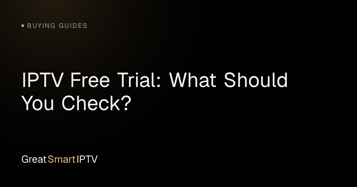 Buying Guides — IPTV Free Trial: What Should You Check?
