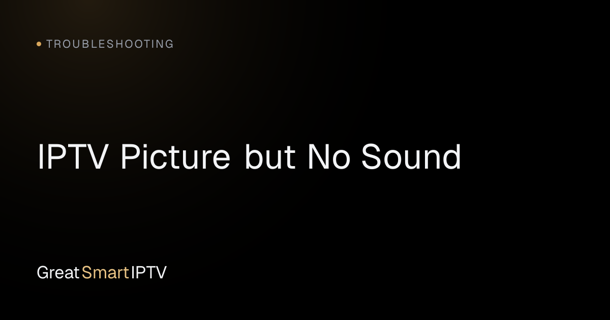 Troubleshooting — IPTV Picture but No Sound