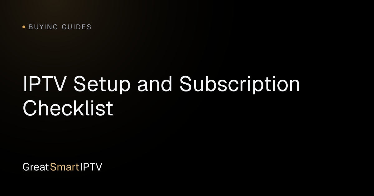 Buying Guides — IPTV Setup and Subscription Checklist