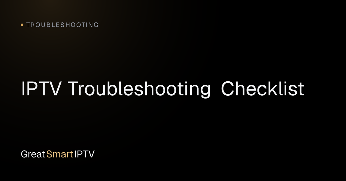 Troubleshooting — IPTV Troubleshooting Checklist