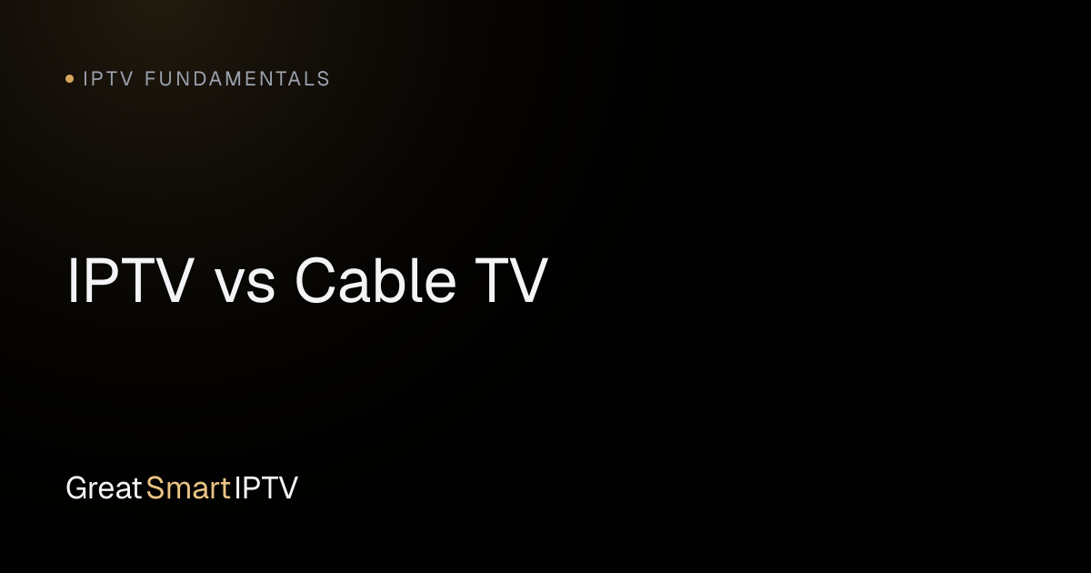 IPTV Fundamentals — IPTV vs Cable TV