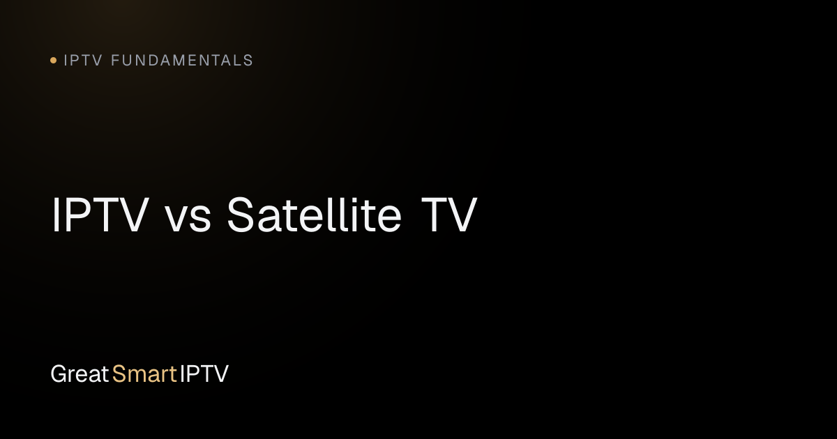 IPTV Fundamentals — IPTV vs Satellite TV