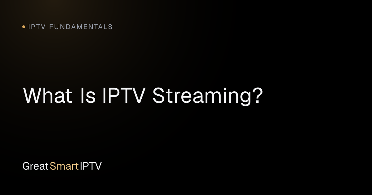IPTV Fundamentals — What Is IPTV Streaming?