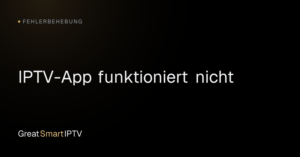 Fehlerbehebung — IPTV-App funktioniert nicht