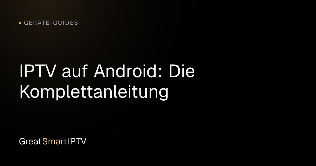 Geräte-Guides — IPTV auf Android: Die Komplettanleitung
