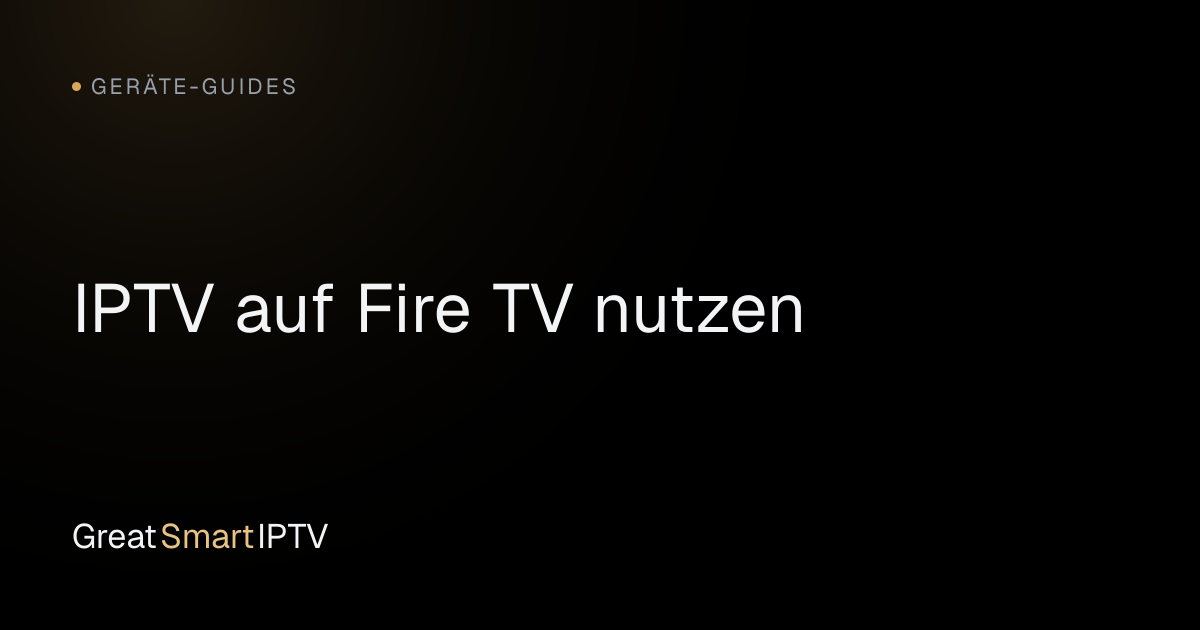 Geräte-Guides — IPTV auf Fire TV nutzen