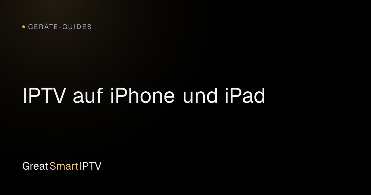 Geräte-Guides — IPTV auf iPhone und iPad