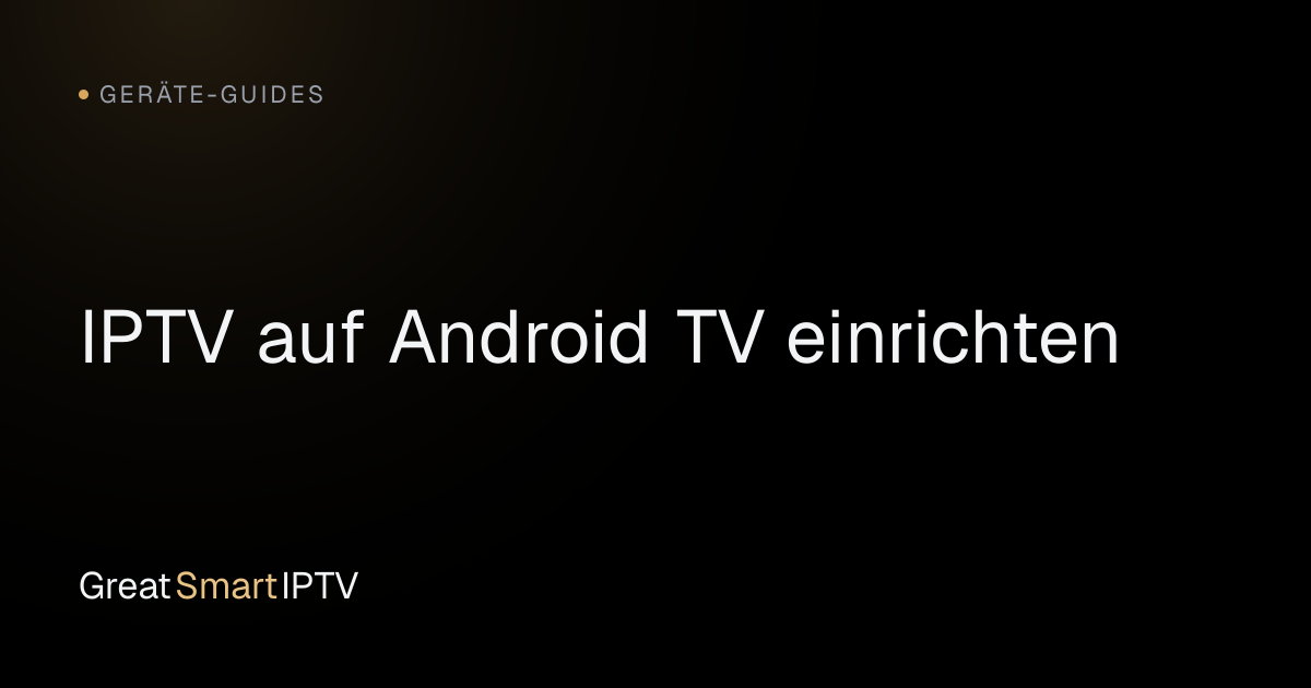 Geräte-Guides — IPTV auf Android TV einrichten