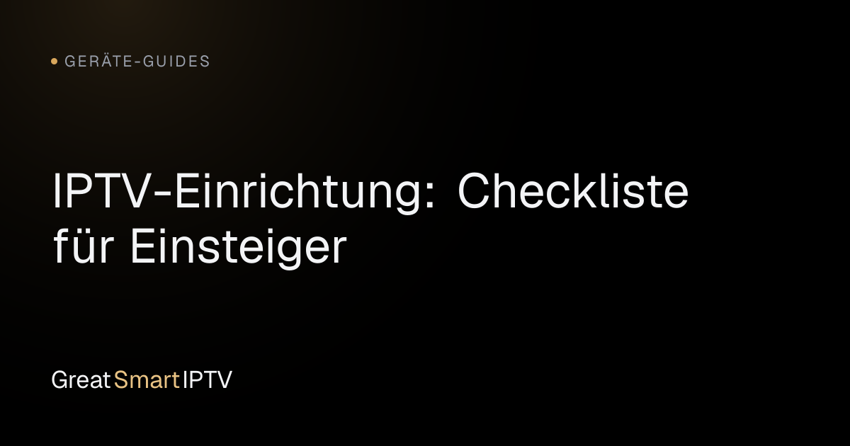 Geräte-Guides — IPTV-Einrichtung: Checkliste für Einsteiger