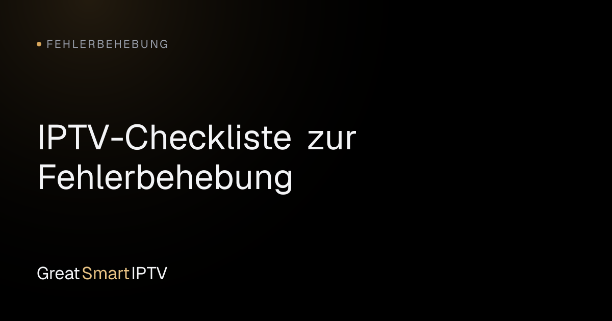 Fehlerbehebung — IPTV-Checkliste zur Fehlerbehebung
