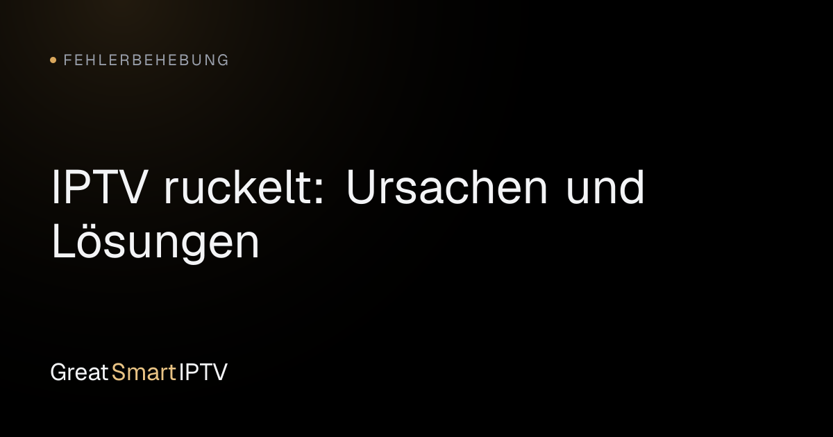 Fehlerbehebung — IPTV ruckelt: Ursachen und Lösungen