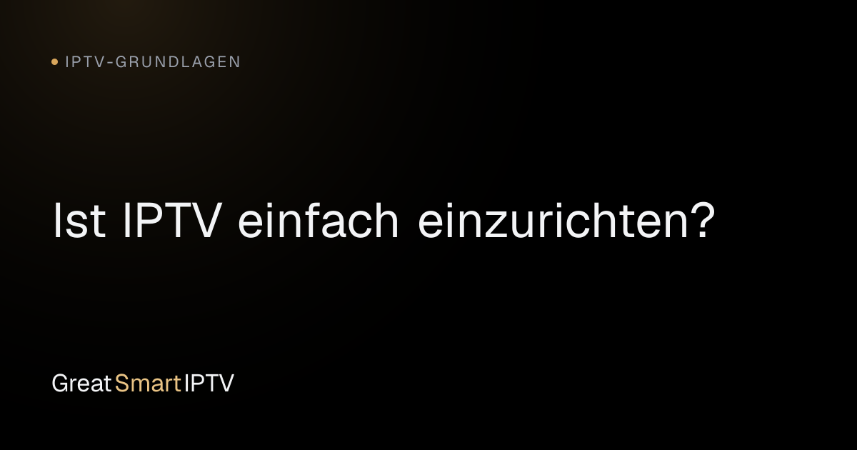 IPTV-Grundlagen — Ist IPTV einfach einzurichten?