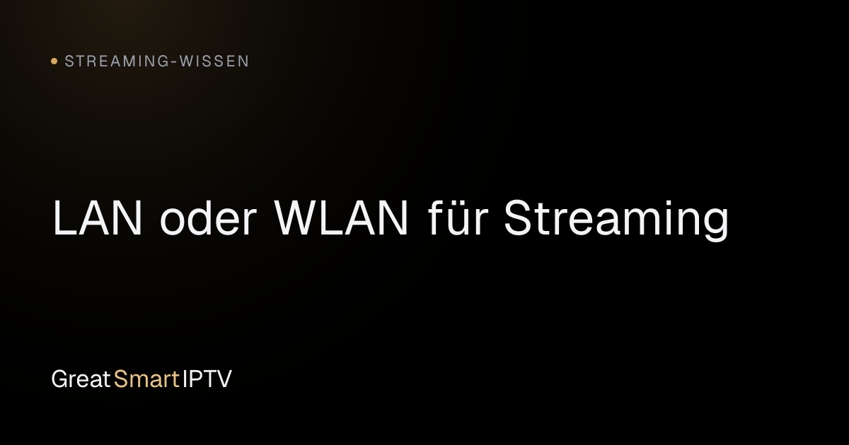 Streaming-Wissen — LAN oder WLAN für Streaming