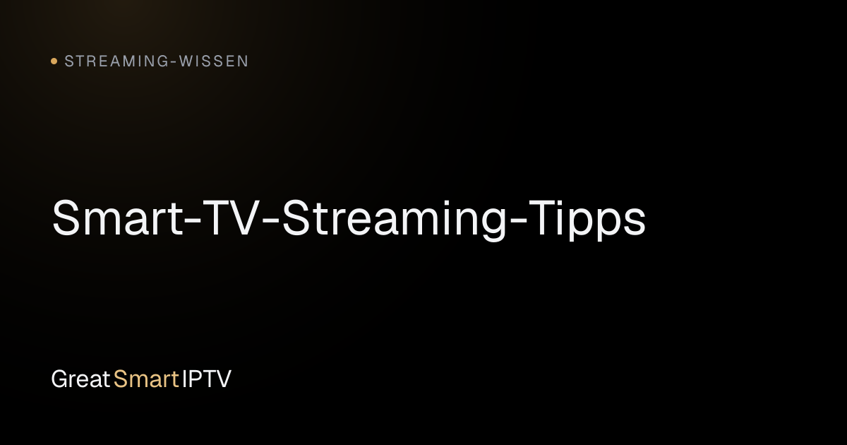 Streaming-Wissen — Smart-TV-Streaming-Tipps