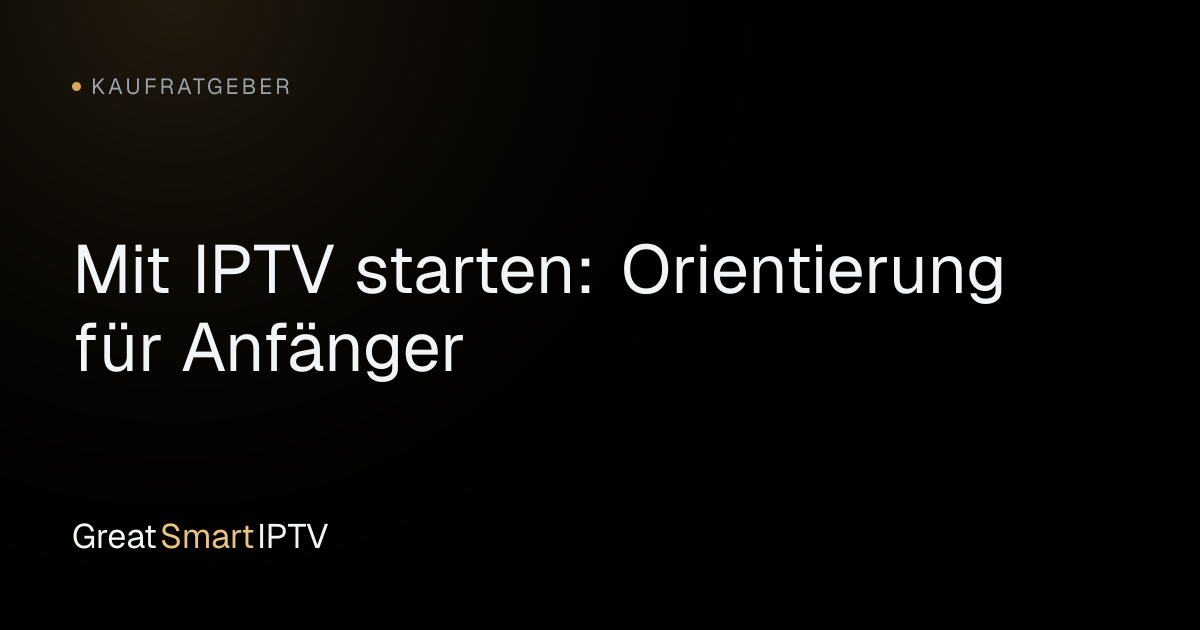 Kaufratgeber — Mit IPTV starten: Orientierung für Anfänger