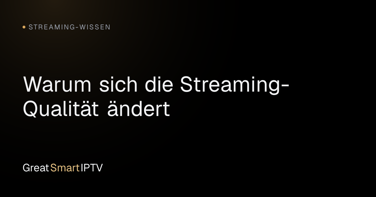 Streaming-Wissen — Warum sich die Streaming-Qualität ändert